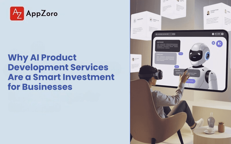 Why AI Product Development Services Are a Smart Investment for Businesses