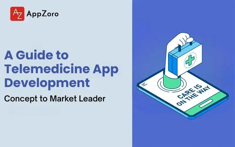 A Guide to Telemedicine App Development: Concept to Market Leader