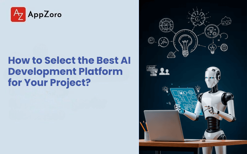 How to Select the Best AI Development Platform for Your Project?