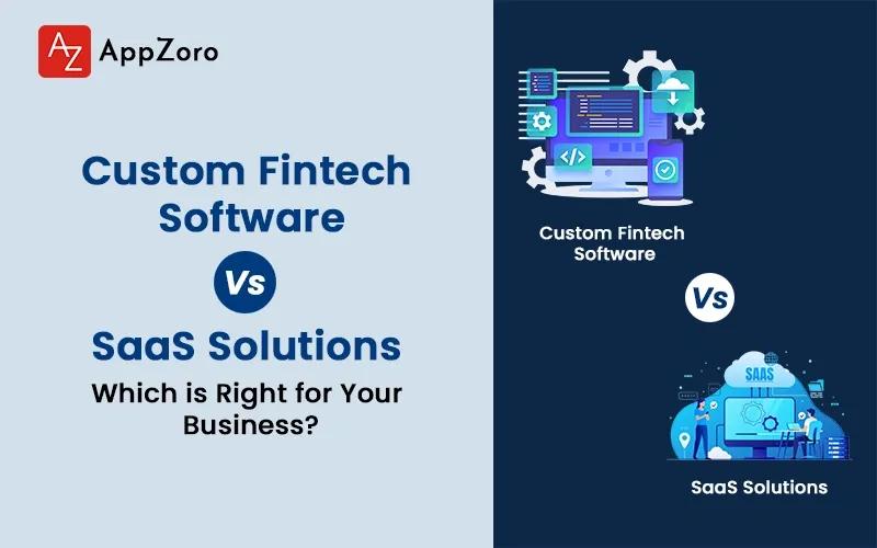 Custom Fintech Software vs. SaaS Solutions: Which is Right for Your Business?