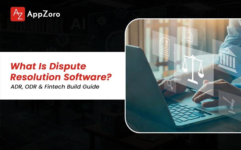 What Is Dispute Resolution Software? ADR, ODR & Fintech Build Guide