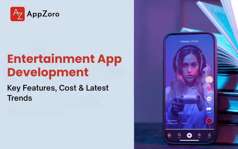 Entertainment App Development: Key Features, Cost & Latest Trends