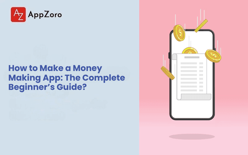 How to Make a Money-Making App: The Complete Beginner’s Guide?
