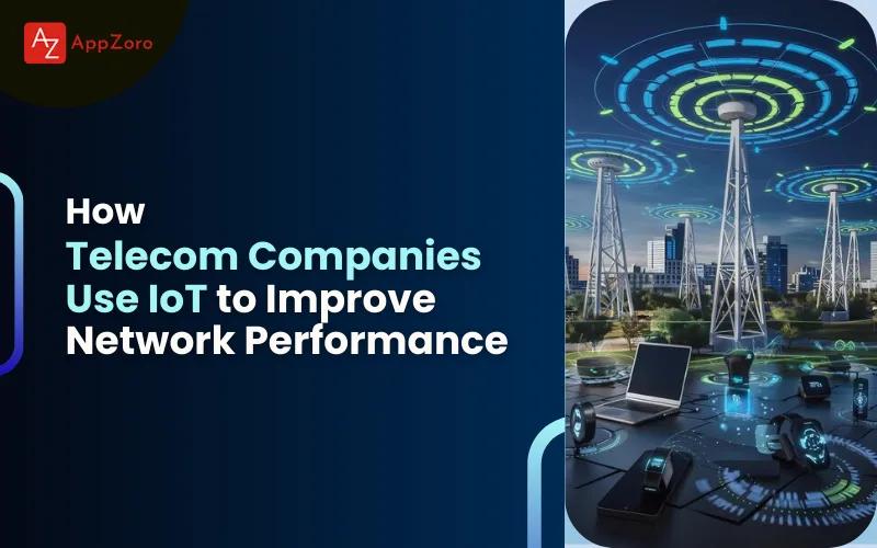 How Telecom Companies Use IoT to Improve Network Performance
