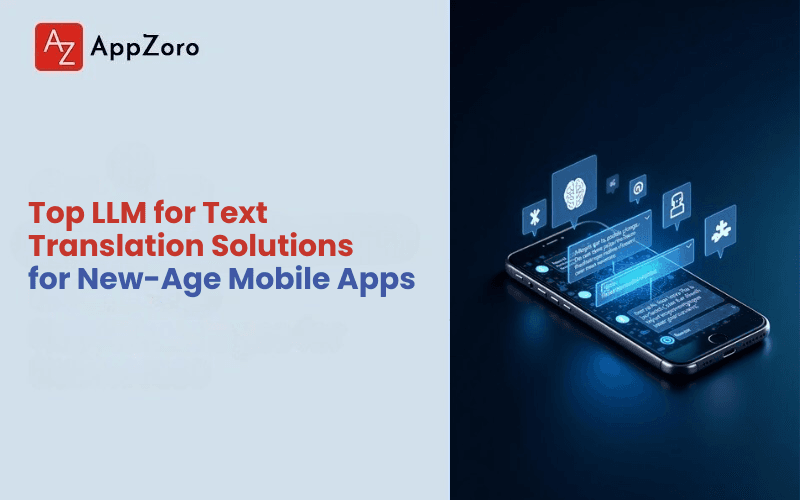 Top LLM for Text Translation Solutions for New-Age Mobile Apps