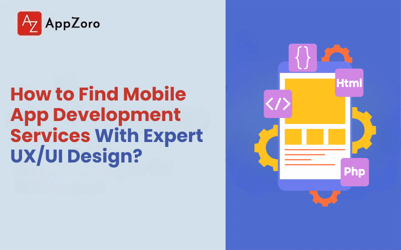 How to Find Mobile App Development Services With Expert UX/UI Design?