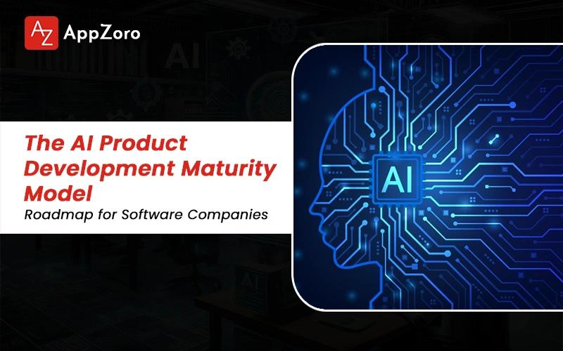 The AI Product Development Maturity Model: Roadmap for Software Companies