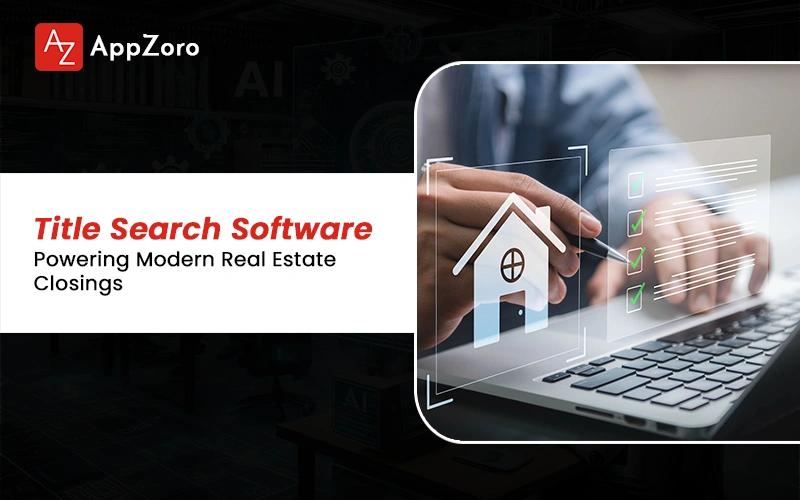 Title Search Software Powering Modern Real Estate Closings