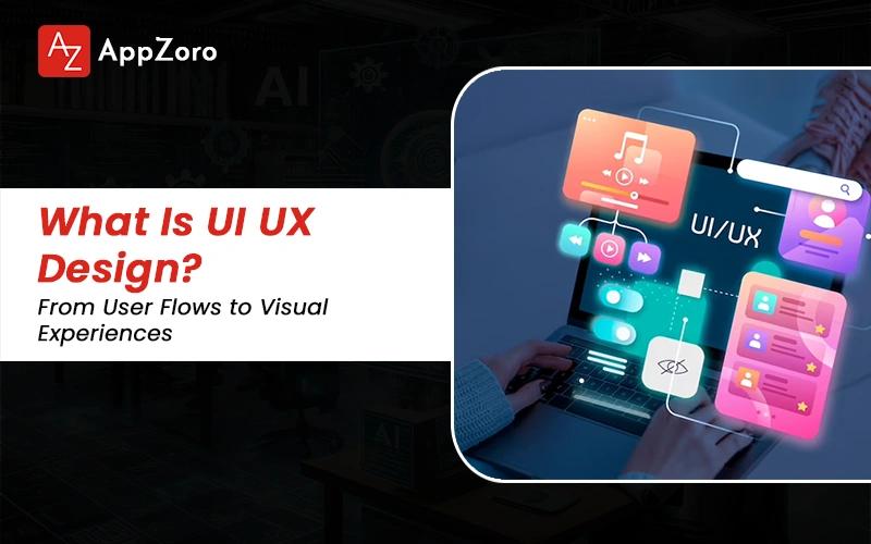What Is UI UX Design? From User Flows to Visual Experiences