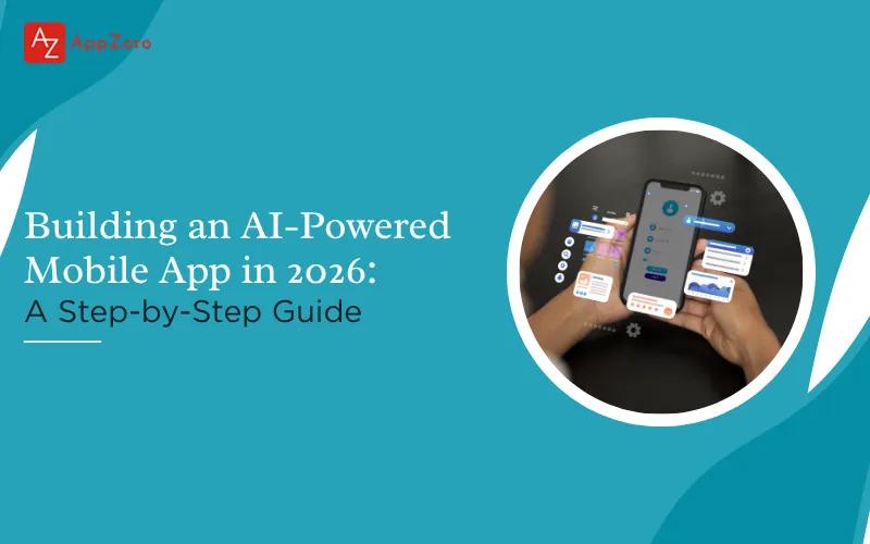 Building an AI-Powered Mobile App in 2026: A Step-by-Step Guide