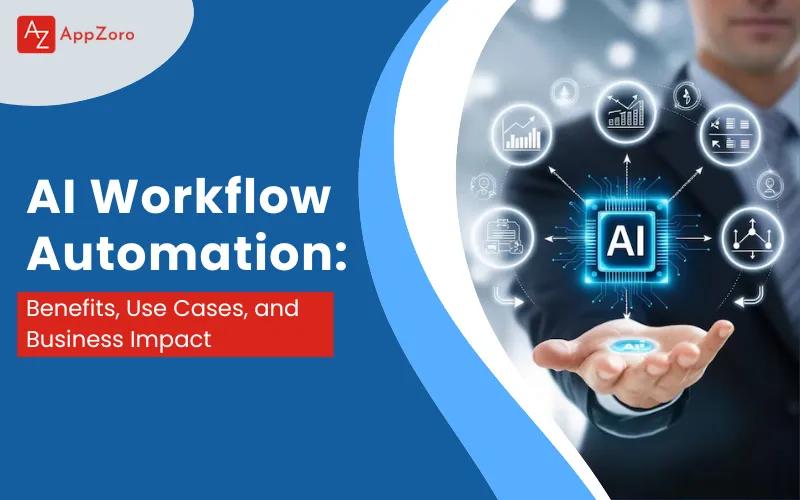 AI Workflow Automation: Benefits, Use Cases, and Business Impact
