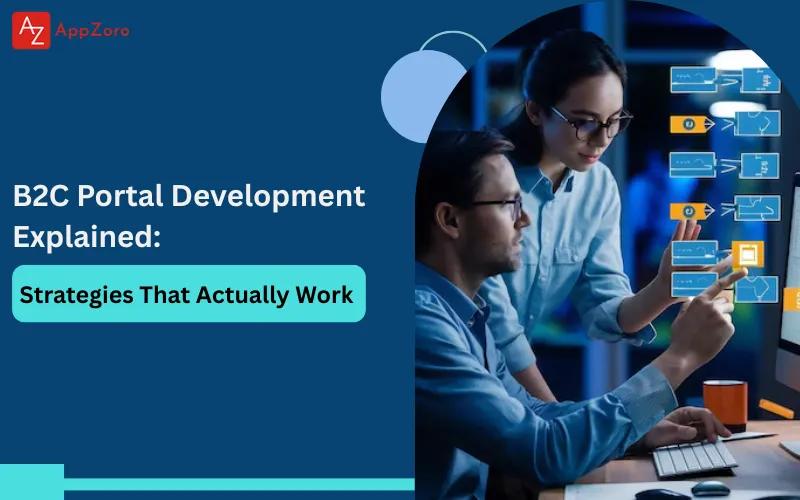 B2C Portal Development Explained: Strategies That Actually Work