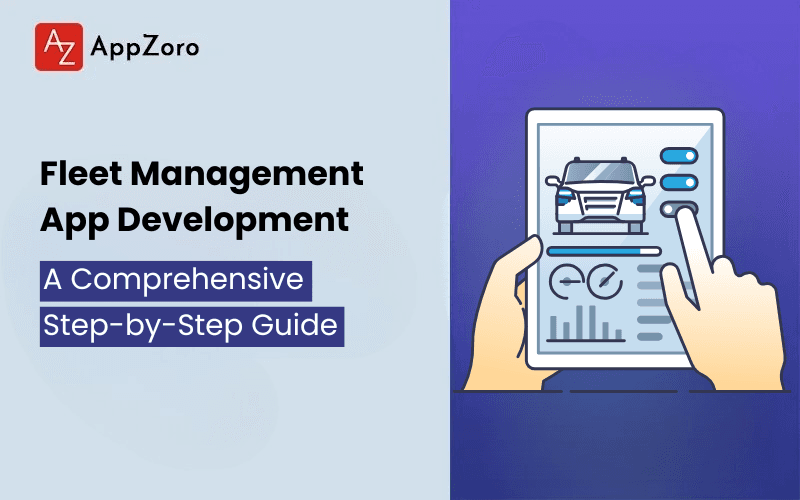 Fleet Management App Development: A Comprehensive Step-by-Step Guide  