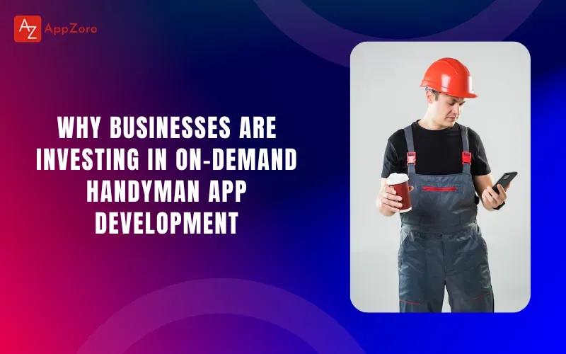 Why Businesses Are Investing in On-Demand Handyman App Development