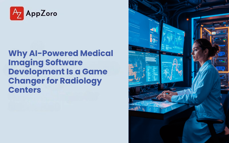 Why AI-Powered Medical Imaging Software Development Is a Game-Changer for Radiology Centers