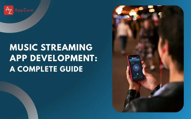 Music Streaming App Development: A Complete Guide