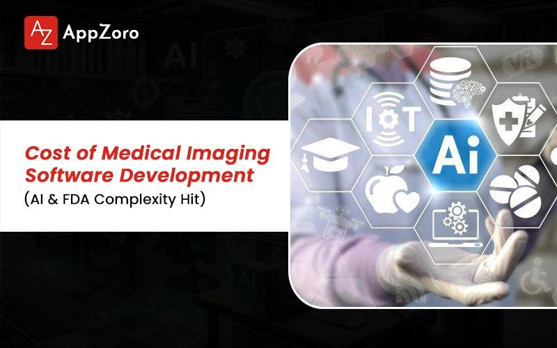 Cost of Medical Imaging Software Development (AI & FDA Complexity Hit)