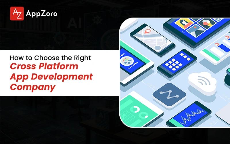How to Choose the Right Cross Platform App Development Company