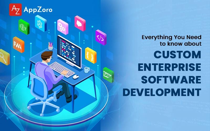 Everything you need to know about custom enterprise software development