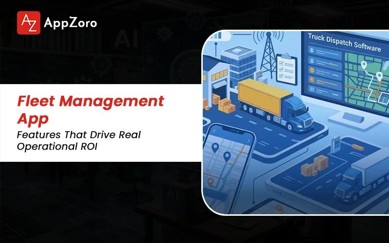 Fleet Management App Features That Drive Real Operational ROI