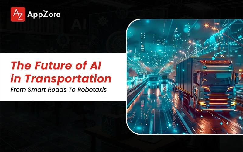 The Future of AI in Transportation | From Smart Roads To Robotaxis
