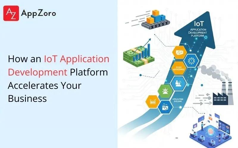 How an IoT Application Development Platform Accelerates Your Business