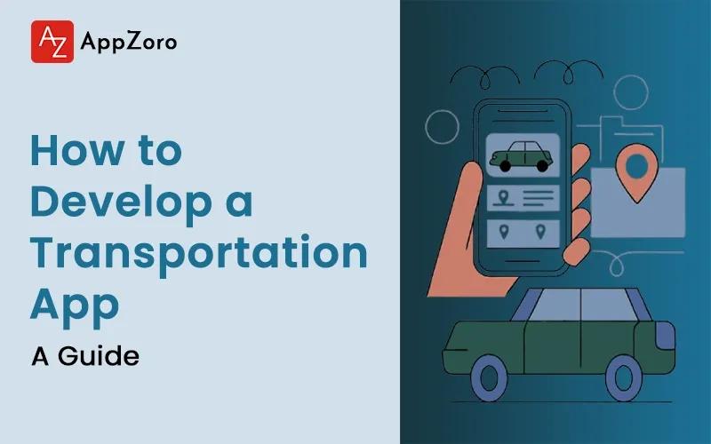 How to Develop a Transportation App in 2025?