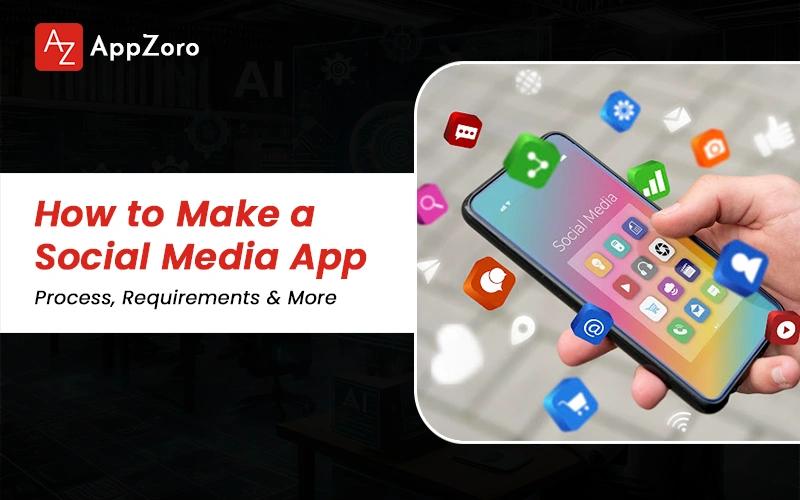How to Make a Social Media App | Process, Requirements & More