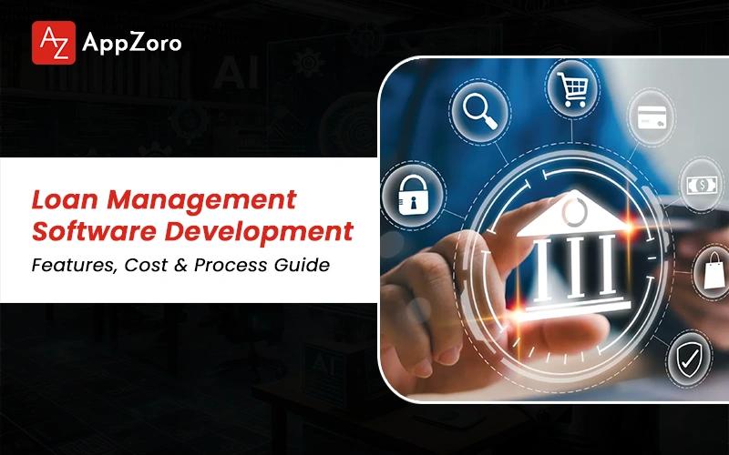 Loan Management Software Development | Features, Cost & Process Guide