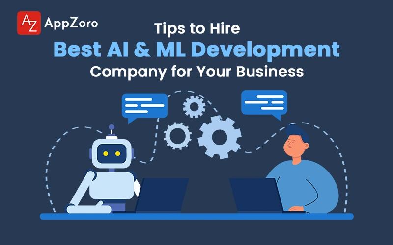 Tips to Hire Best AI & ML Development Company for Your Business