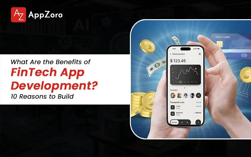What Are the Benefits of FinTech App Development? 10 Reasons to Build in 2026
