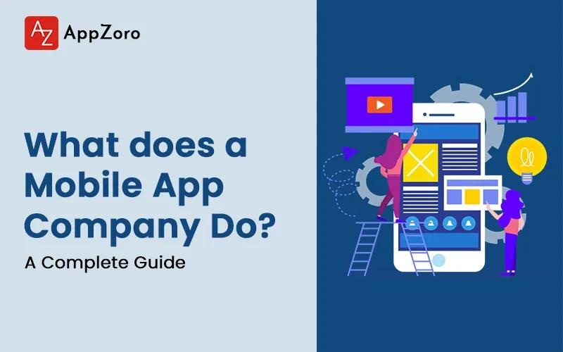 What Does a Mobile App Development Company Do? A Complete Guide
