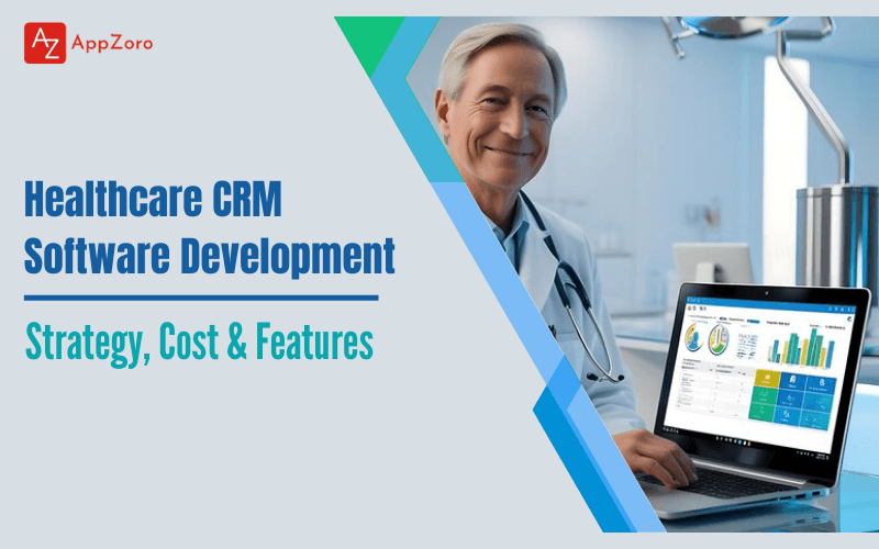 Healthcare CRM Software Development: Strategy, Cost & Features