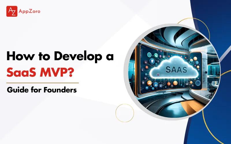 How to Develop a SaaS MVP? Guide for Founders